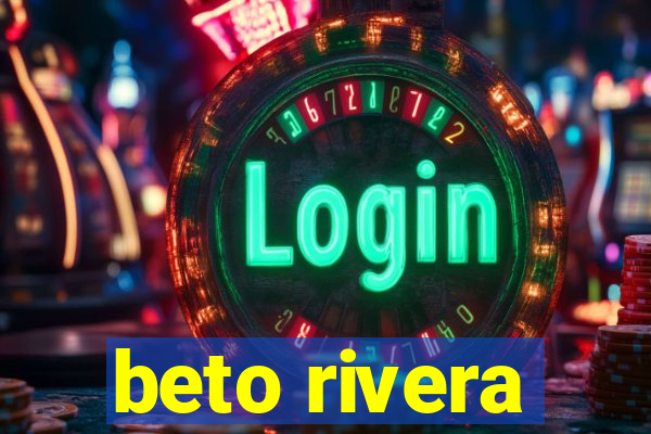 beto rivera